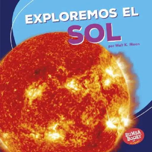 Exploremos El Sol (Let's Explore the Sun) by Walt K. Moon