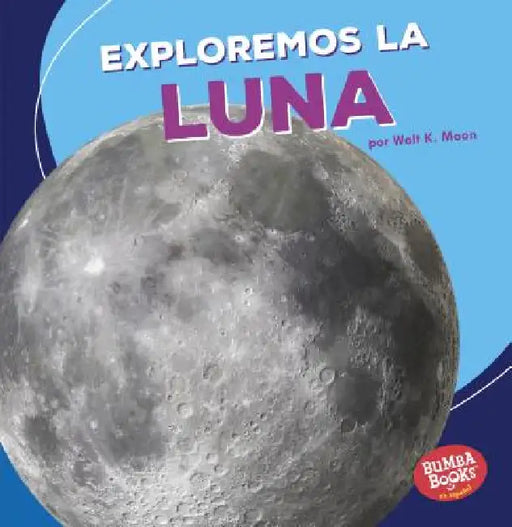 Exploremos La Luna (Let's Explore the Moon) by Walt K. Moon