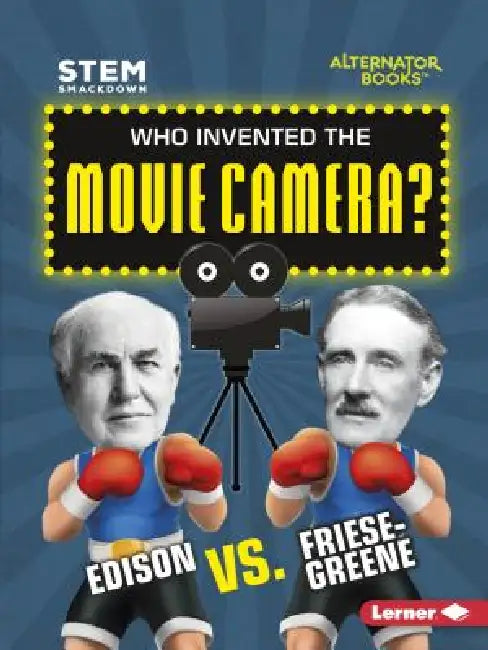 Who Invented the Movie Camera?: Edison vs. Friese-Greene by Karen Kenney
