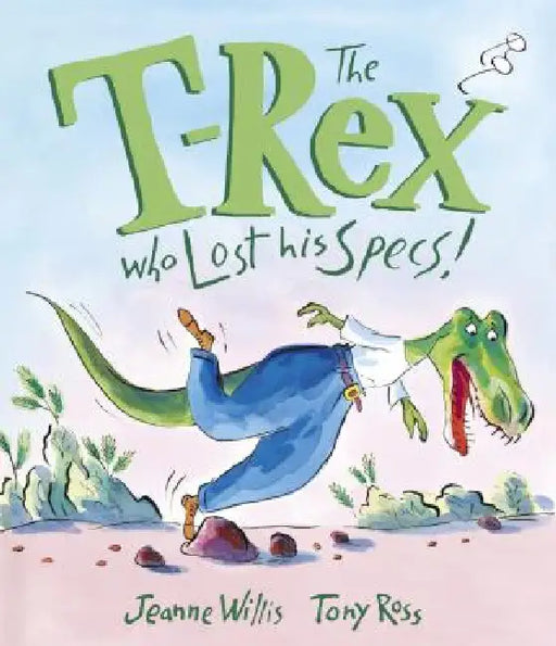 The T-Rex Who Lost His Specs! by Jeanne Willis, Tony Ross