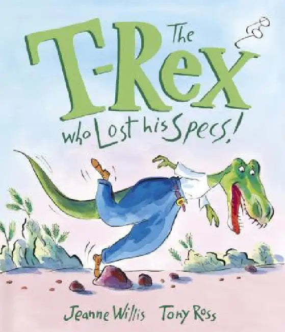 The T-Rex Who Lost His Specs! by Jeanne Willis, Tony Ross