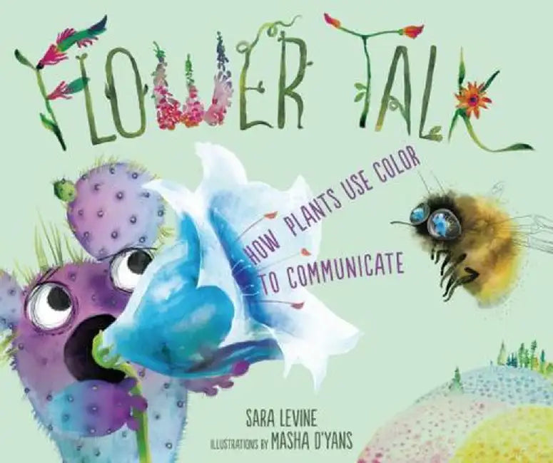 Flower Talk: How Plants Use Color to Communicate by Sara C. Levine