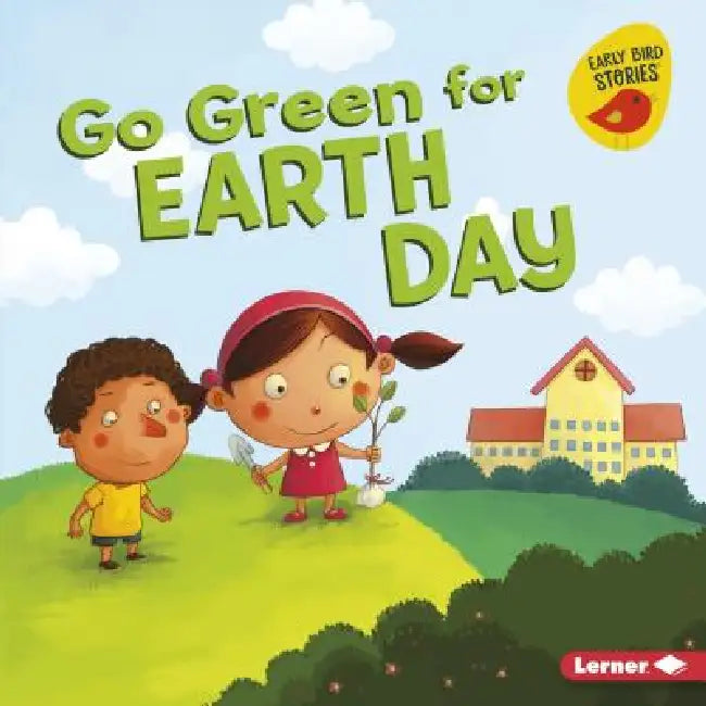Go Green for Earth Day by Lisa Bullard, Xin Zheng