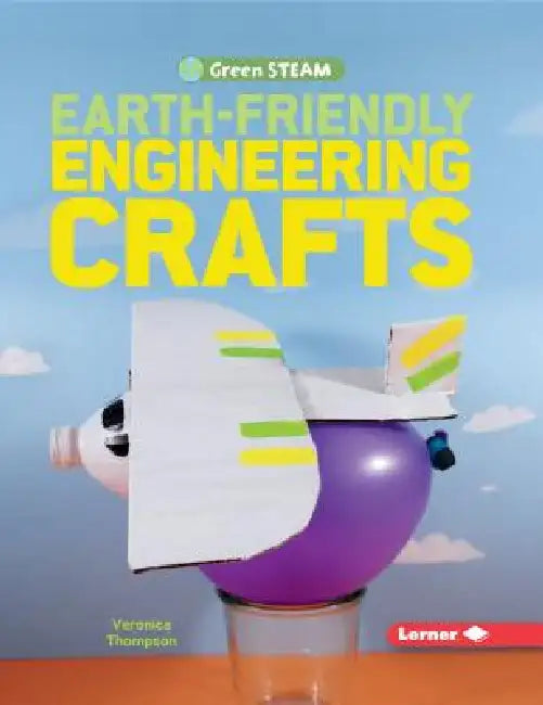 Earth-Friendly Engineering Crafts by Veronica Thompson, Veronica Thompson