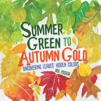 Summer Green to Autumn Gold: Uncovering Leaves' Hidden Colors by Mia Posada