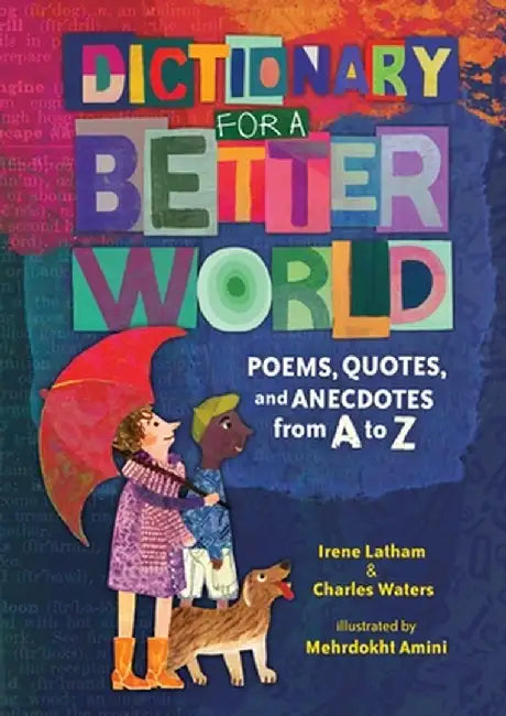 Dictionary for a Better World: Poems, Quotes, and Anecdotes from A to Z by Irene Latham