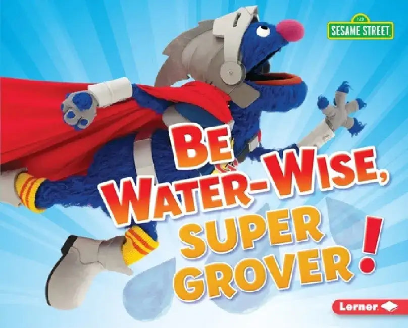 Be Water-Wise, Super Grover! by Jennifer Boothroyd