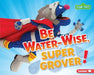 Be Water-Wise, Super Grover! by Jennifer Boothroyd