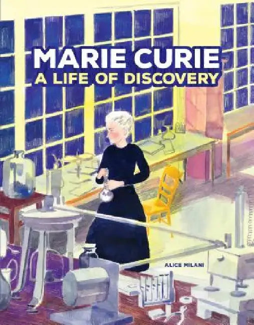 Marie Curie: A Life of Discovery by Alice Milani