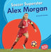 Soccer Superstar Alex Morgan by Jon M. Fishman