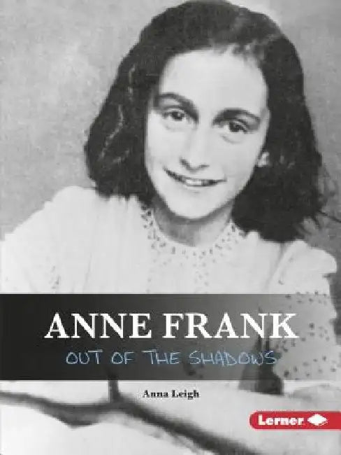 Anne Frank: Out of the Shadows by Anna Leigh
