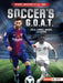 Soccer's G.O.A.T.: Pele, Lionel Messi, and More by Jon M. Fishman