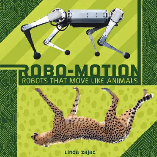 Robo-Motion: Robots That Move Like Animals by Linda Zajac
