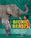 Bionic Beasts: Saving Animal Lives with Artificial Flippers, Legs, and Beaks by Jolene Gutiérrez