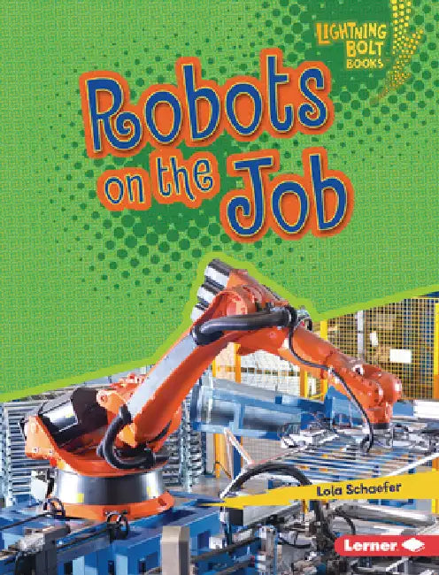Robots on the Job by Lola Schaefer