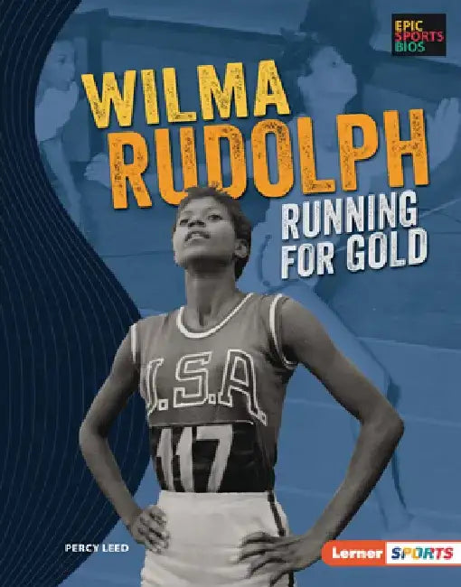 Wilma Rudolph: Running for Gold by Percy Leed