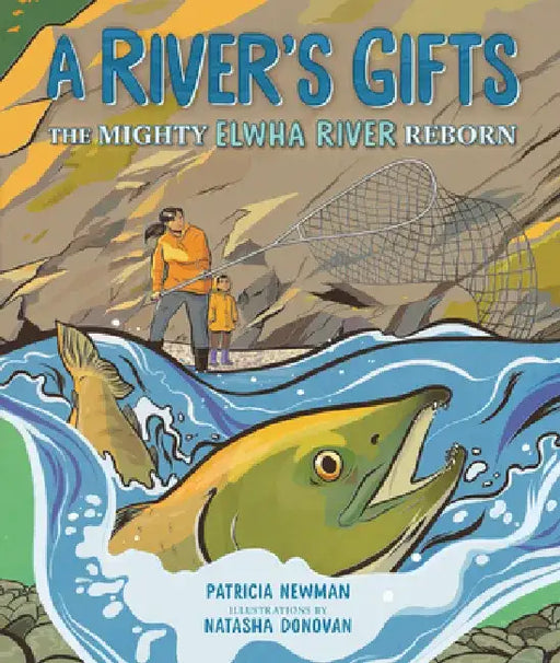 A River's Gifts: The Mighty Elwha River Reborn by Patricia Newman