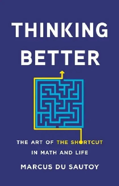 Thinking Better: The Art of the Shortcut in Math and Life by Marcus Du Sautoy