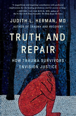 Truth and Repair: How Trauma Survivors Envision Justice by Judith Lewis Herman