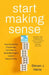 Start Making Sense: How Existential Psychology Can Help Us Build Meaningful Lives in Absurd Times by Steven J. Heine