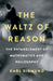 The Waltz of Reason: The Entanglement of Mathematics and Philosophy by Karl Sigmund