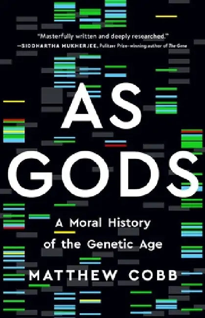 As Gods: A Moral History of the Genetic Age by Matthew Cobb