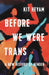 Before We Were Trans: A New History of Gender by Kit Heyam