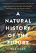 A Natural History of the Future: What the Laws of Biology Tell Us about the Destiny of the Human Species by Rob Dunn
