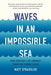 Waves in an Impossible Sea: How Everyday Life Emerges from the Cosmic Ocean by Matt Strassler