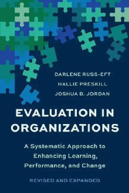 Evaluation in Organizations: A Systematic Approach to Enhancing Learning, Performance, and Change by Darlene Russ-Eft