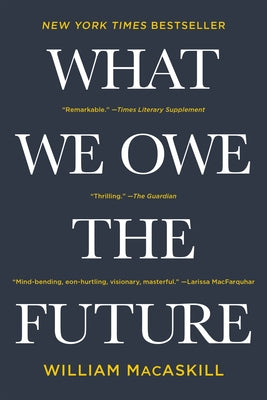 What We Owe the Future by William Macaskill