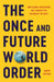 The Once and Future World Order: Why Global Civilization Will Survive the Decline of the West by Amitav Acharya