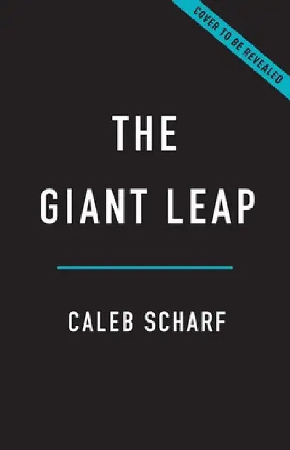 The Giant Leap: Why Space Is the Next Frontier in the Evolution of Life by Caleb Scharf