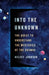 Into the Unknown: The Quest to Understand the Mysteries of the Cosmos by Kelsey Johnson