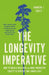 The Longevity Imperative: How to Build a Healthier and More Productive Society to Support Our Longer Lives by Andrew J. Scott