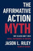 The Affirmative Action Myth by Jason L Riley