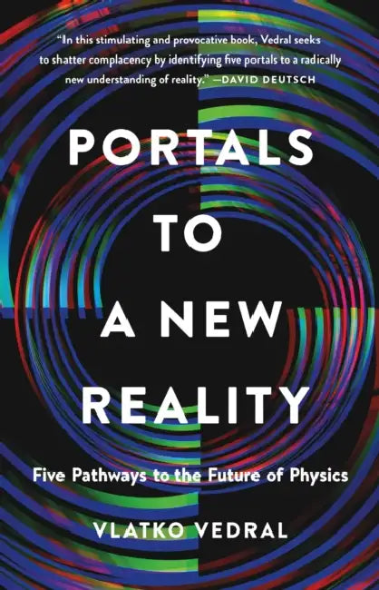 Portals to a New Reality: Five Pathways to the Future of Physics by Vlatko Vedral