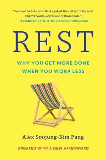 Rest: Why You Get More Done When You Work Less by Alex Soojung-Kim Pang
