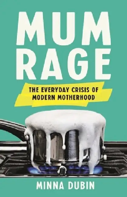 Mum Rage by Minna Dubin
