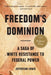 Freedom's Dominion: A Saga of White Resistance to Federal Power by Jefferson Cowie