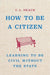 How to Be a Citizen: Learning to Be Civil Without the State by C. L. Skach
