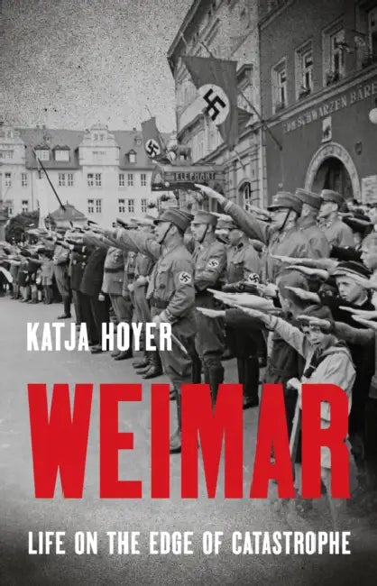 Weimar: Life on the Edge of Catastrophe by Katja Hoyer