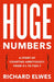 Huge Numbers: A Story of Counting Ambitiously, from 4 1/2 to Fish 7 by Richard Elwes