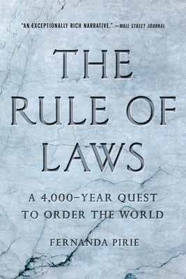 The Rule of Laws: A 4,000-Year Quest to Order the World by Fernanda Pirie