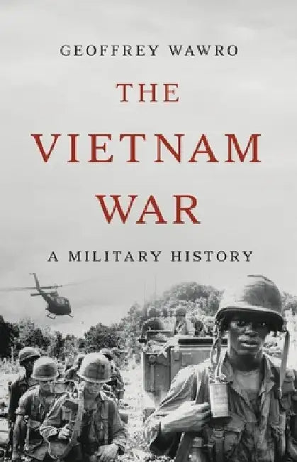 The Vietnam War: A Military History by Geoffrey Wawro