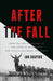 After the Fall: From the End of History to the Crisis of Democracy, How Politicians Broke Our World by Ian Shapiro