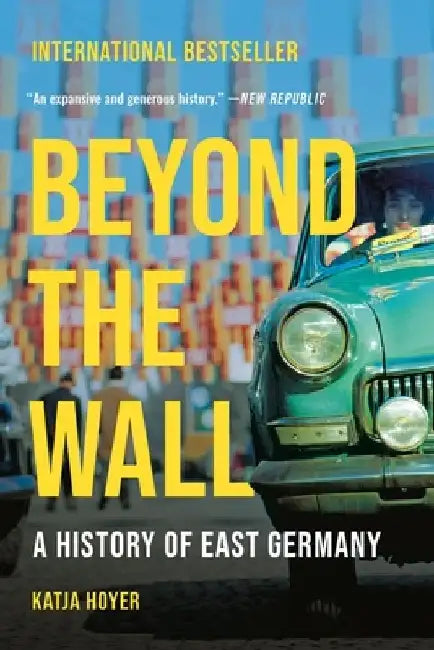 Beyond the Wall: A History of East Germany by Katja Hoyer