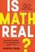 Is Math Real?: How Simple Questions Lead Us to Mathematics' Deepest Truths by Eugenia Cheng