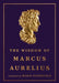 The Wisdom of Marcus Aurelius by Marcus Aurelius
