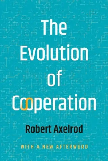 The Evolution of Cooperation by Robert Axelrod